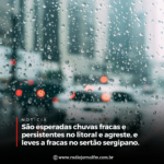 São esperadas chuvas fracas e persistentes no litoral e agreste, e leves a fracas no sertão sergipano.