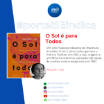 No “Portal Jornal SE Indica” de hoje, trouxemos o livro “O Sol é para Todos” da autora Harper Lee